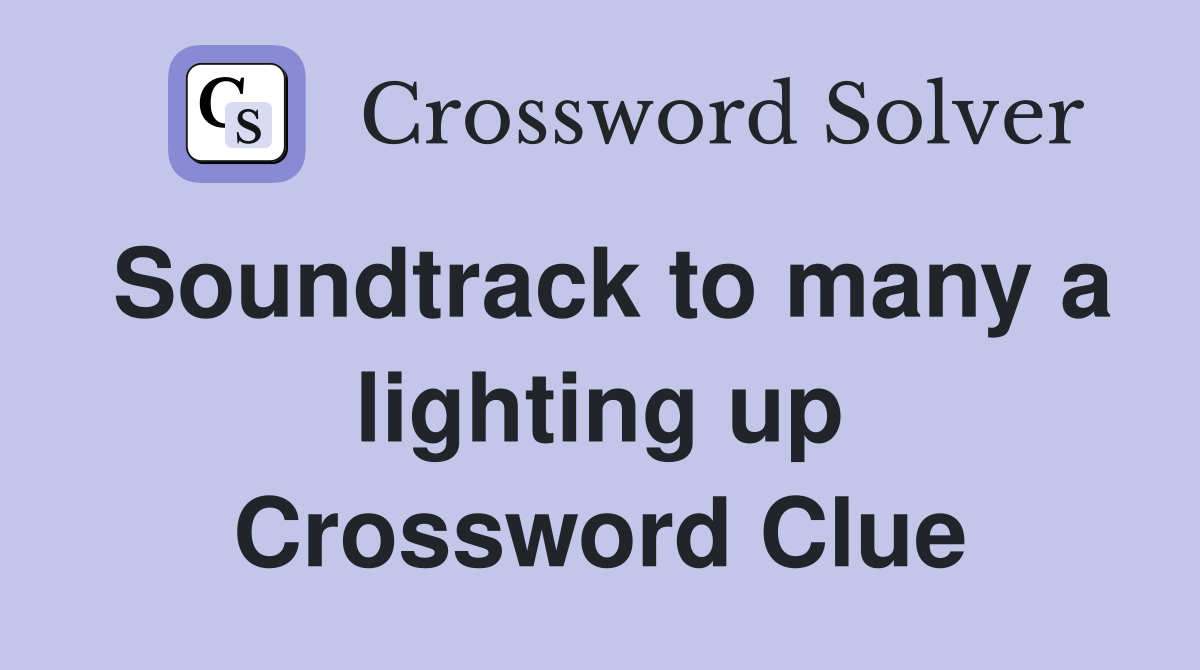 Soundtrack to many a lighting up Crossword Clue