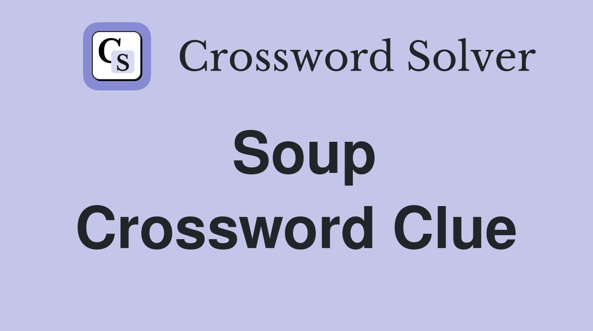 Soup Crossword Clue