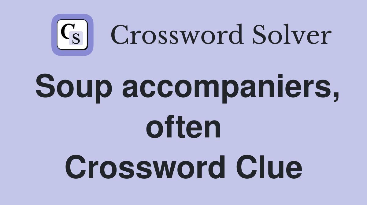 Soup accompaniers, often Crossword Clue