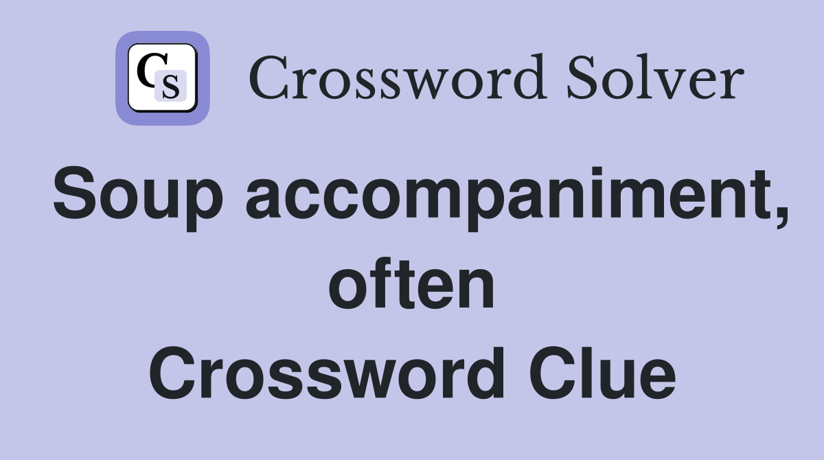 Soup accompaniment, often Crossword Clue