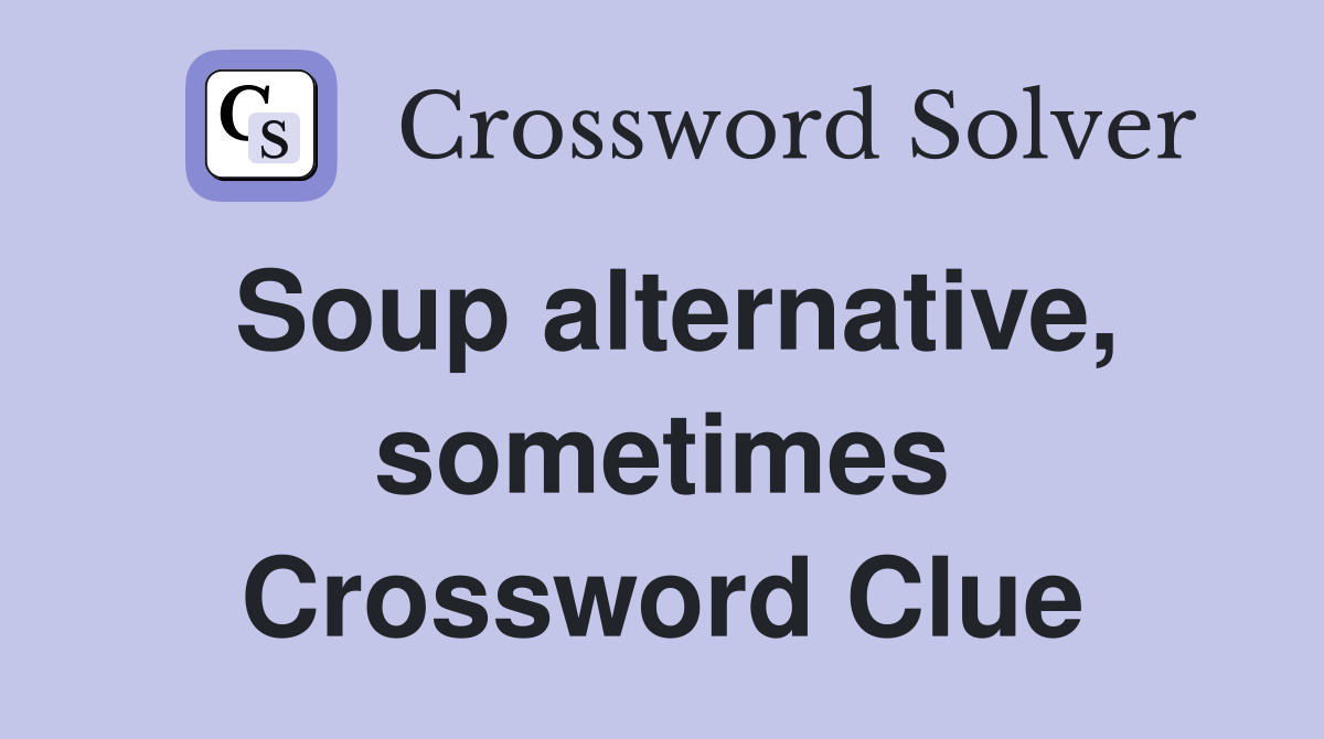 Soup alternative, sometimes Crossword Clue