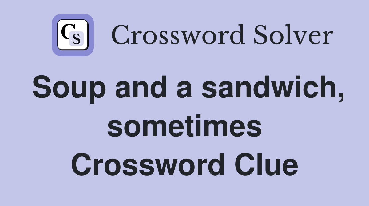 Soup and a sandwich, sometimes Crossword Clue