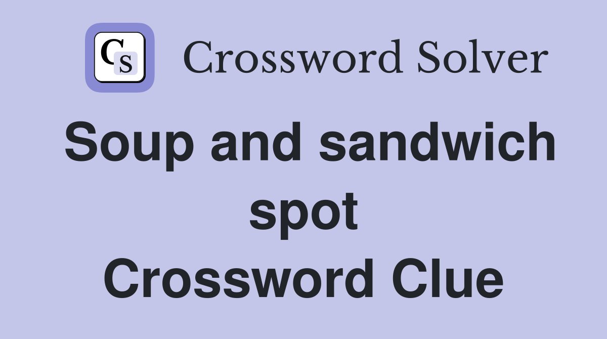 Soup and sandwich spot Crossword Clue