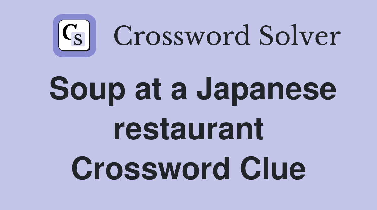 Soup at a Japanese restaurant Crossword Clue