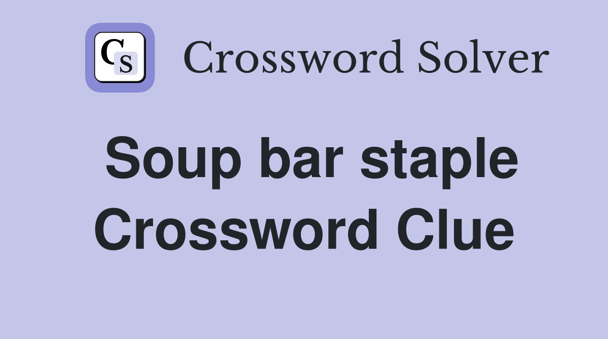 Soup bar staple Crossword Clue