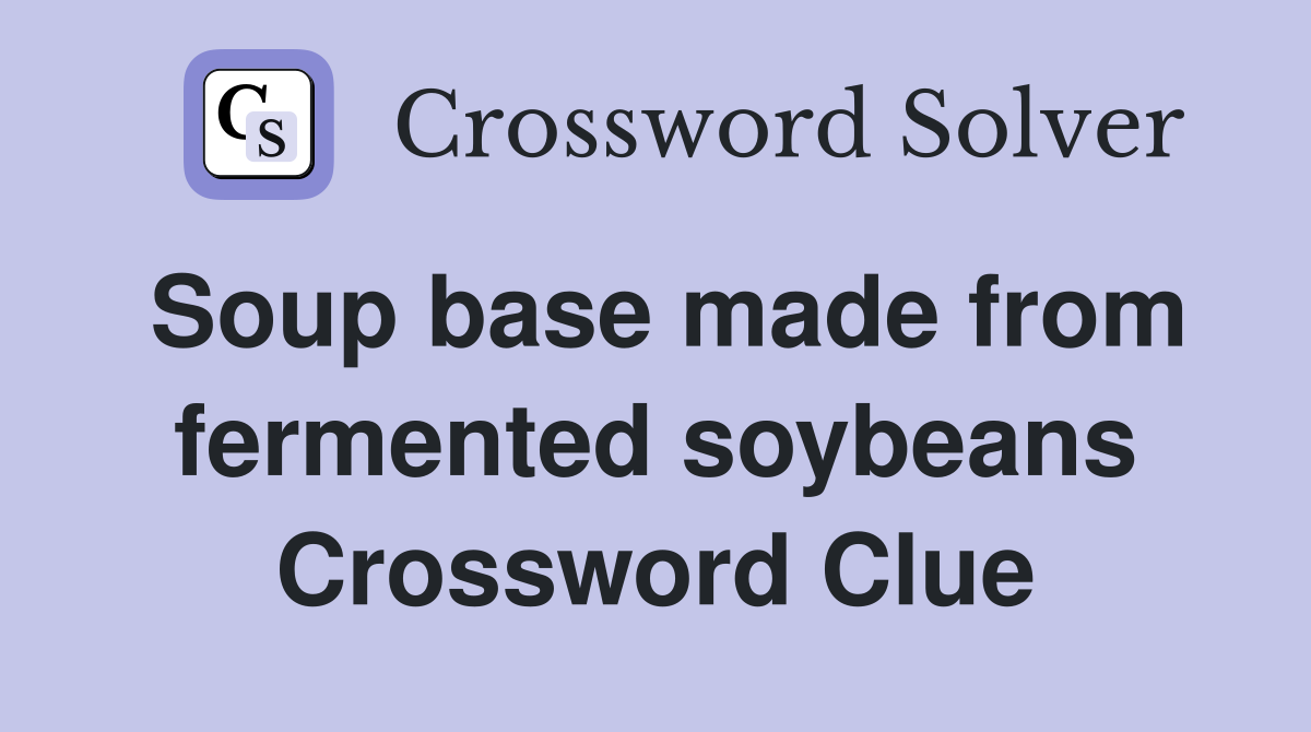 Soup base made from fermented soybeans Crossword Clue