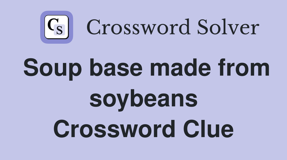 Soup base made from soybeans Crossword Clue