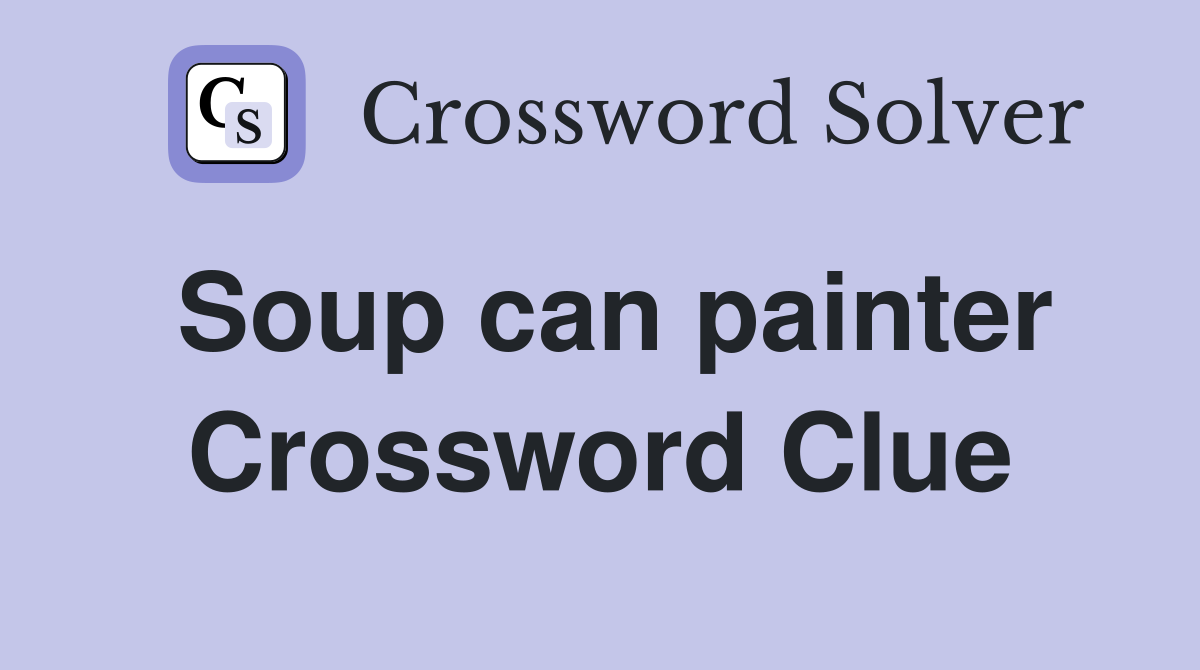 Soup can painter Crossword Clue