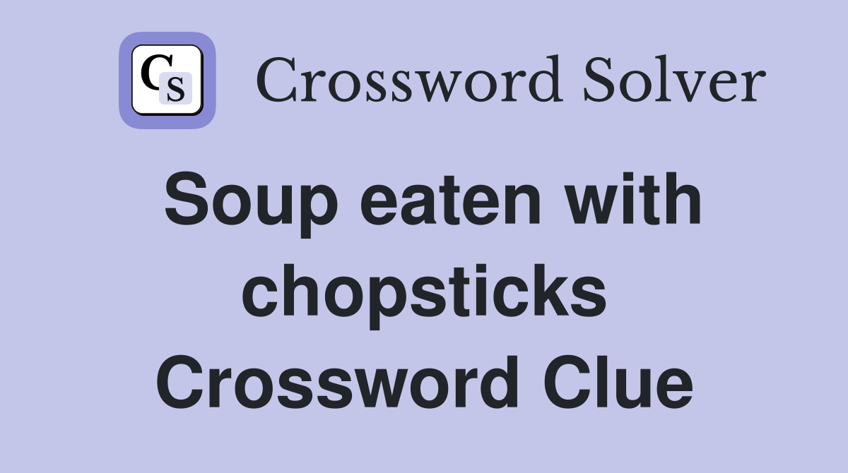 Soup eaten with chopsticks Crossword Clue