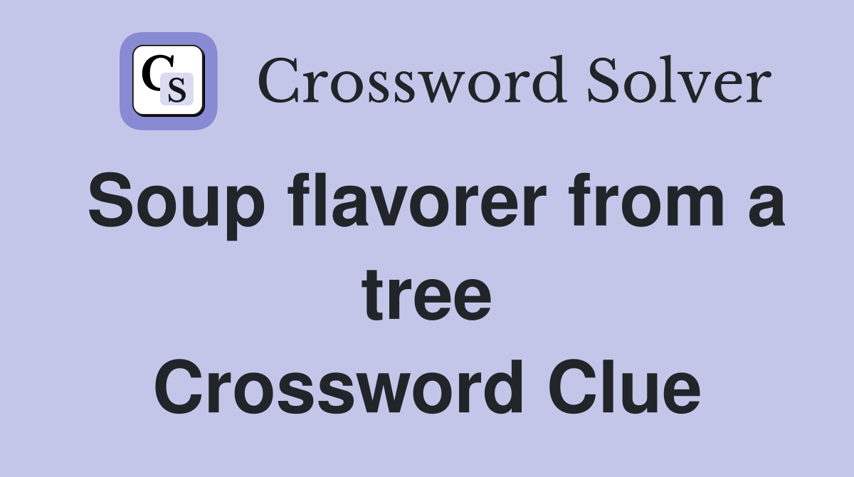 Soup flavorer from a tree Crossword Clue