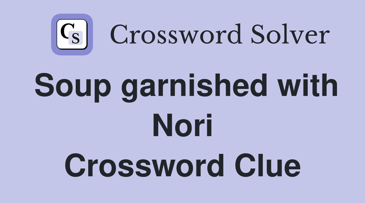 Soup garnished with Nori Crossword Clue