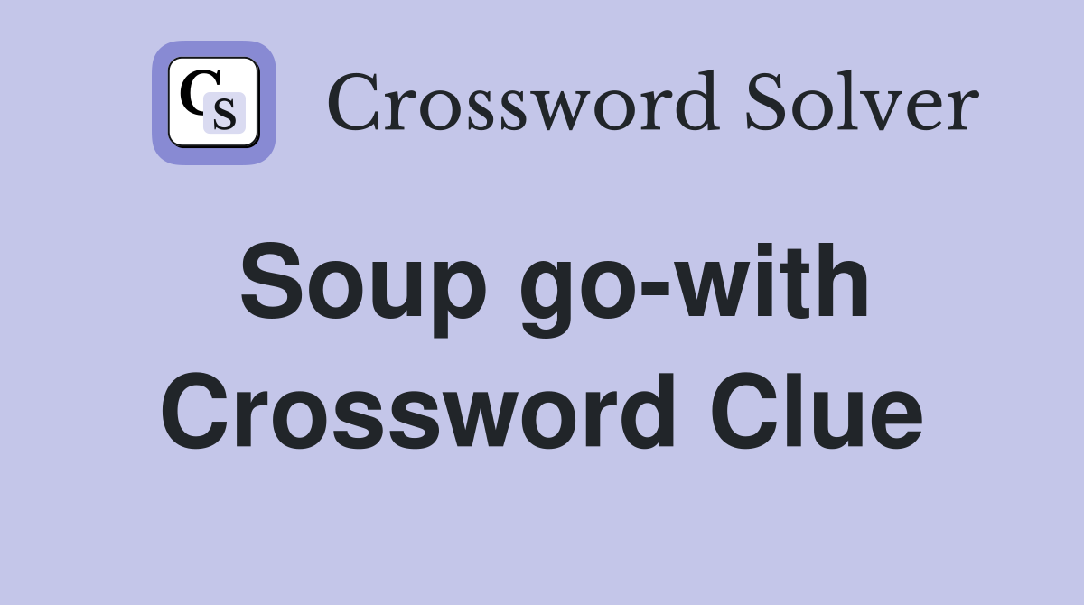 Soup go-with Crossword Clue
