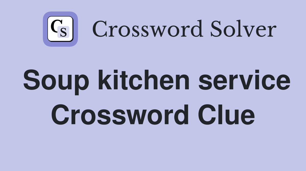 Soup kitchen service Crossword Clue