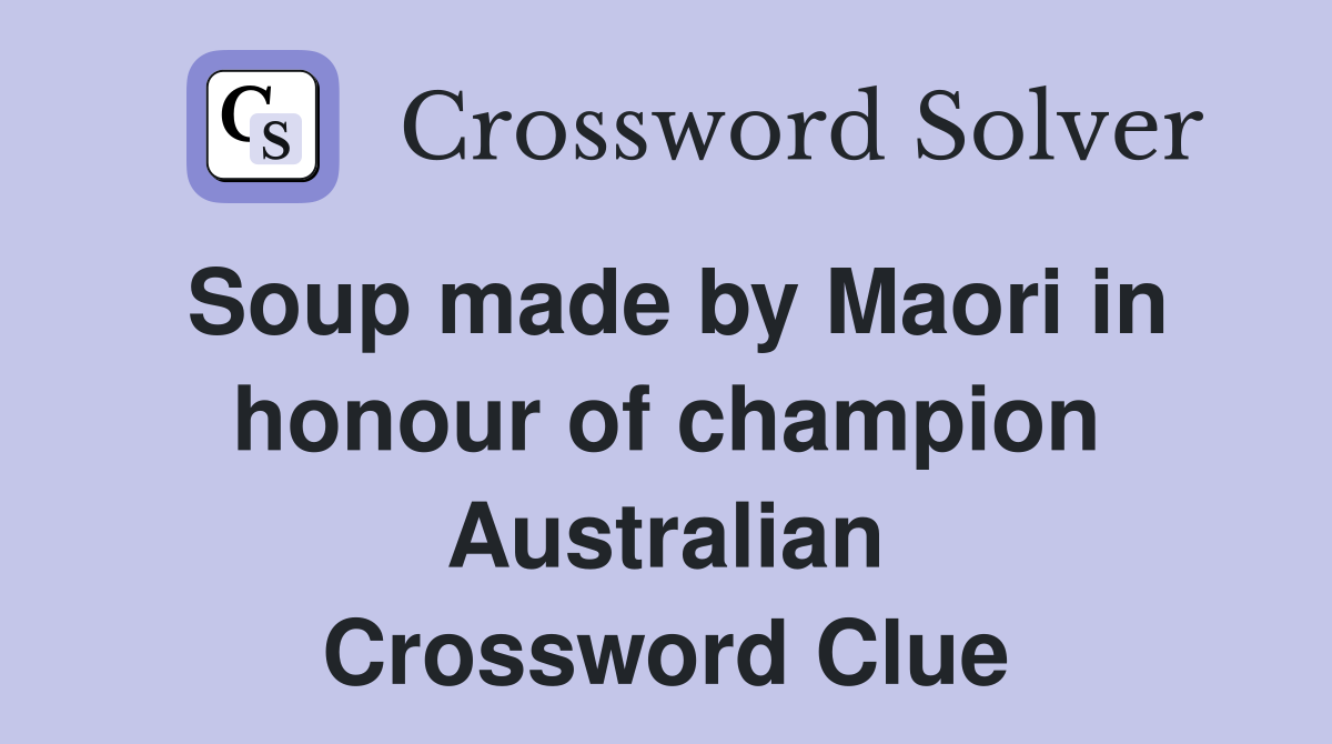 Soup made by Maori in honour of champion Australian Crossword Clue