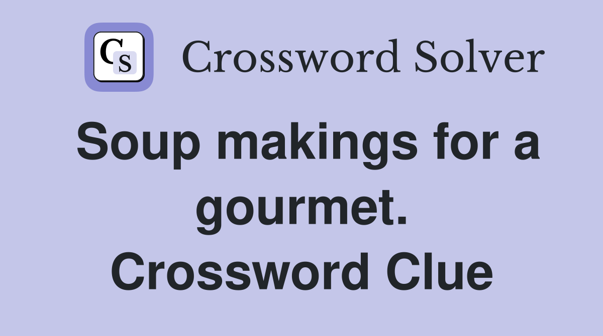 Soup makings for a gourmet. Crossword Clue