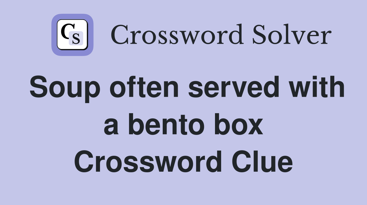Soup often served with a bento box Crossword Clue