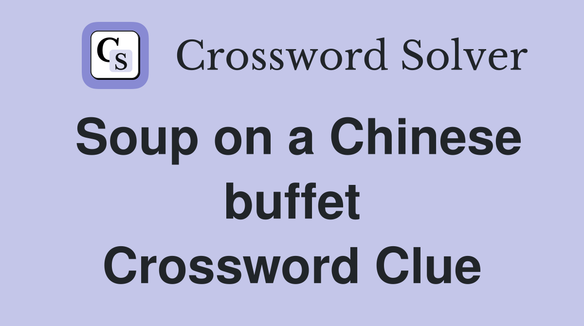 Soup on a Chinese buffet Crossword Clue