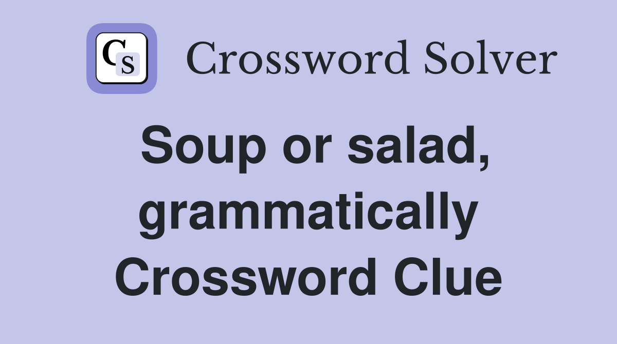Soup or salad, grammatically Crossword Clue