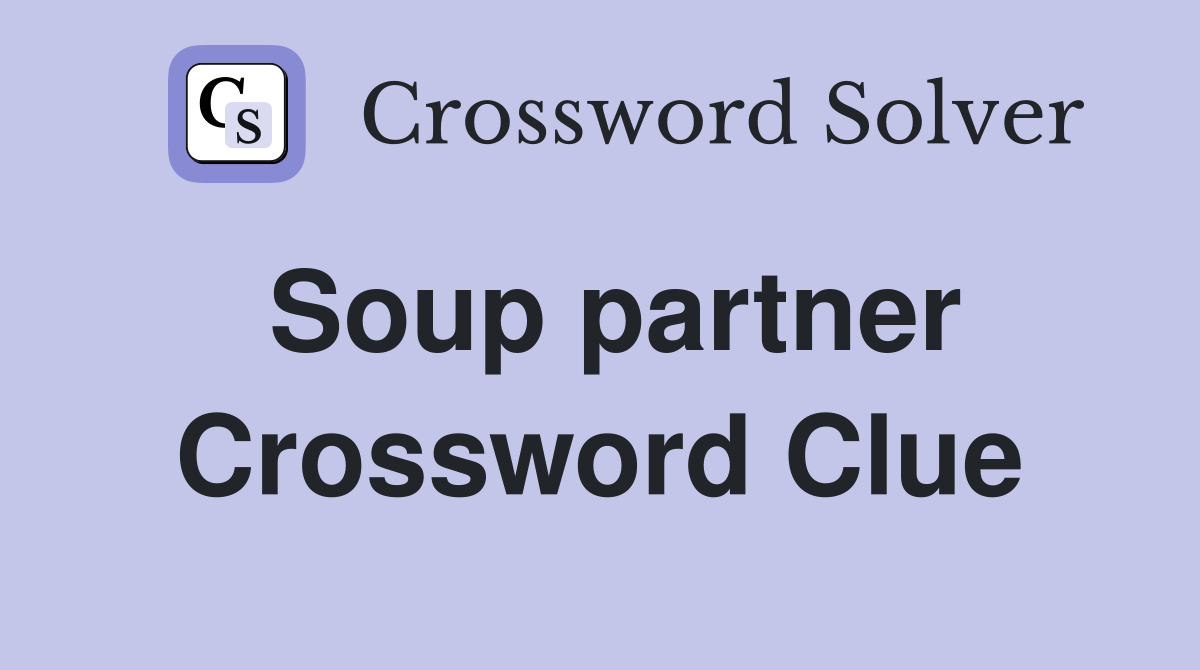 Soup partner Crossword Clue
