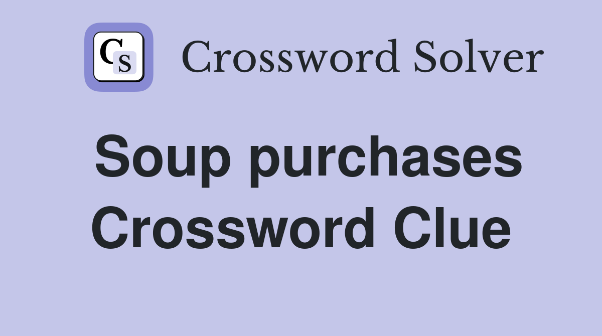 Soup purchases Crossword Clue
