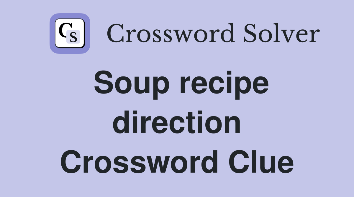 Soup recipe direction Crossword Clue