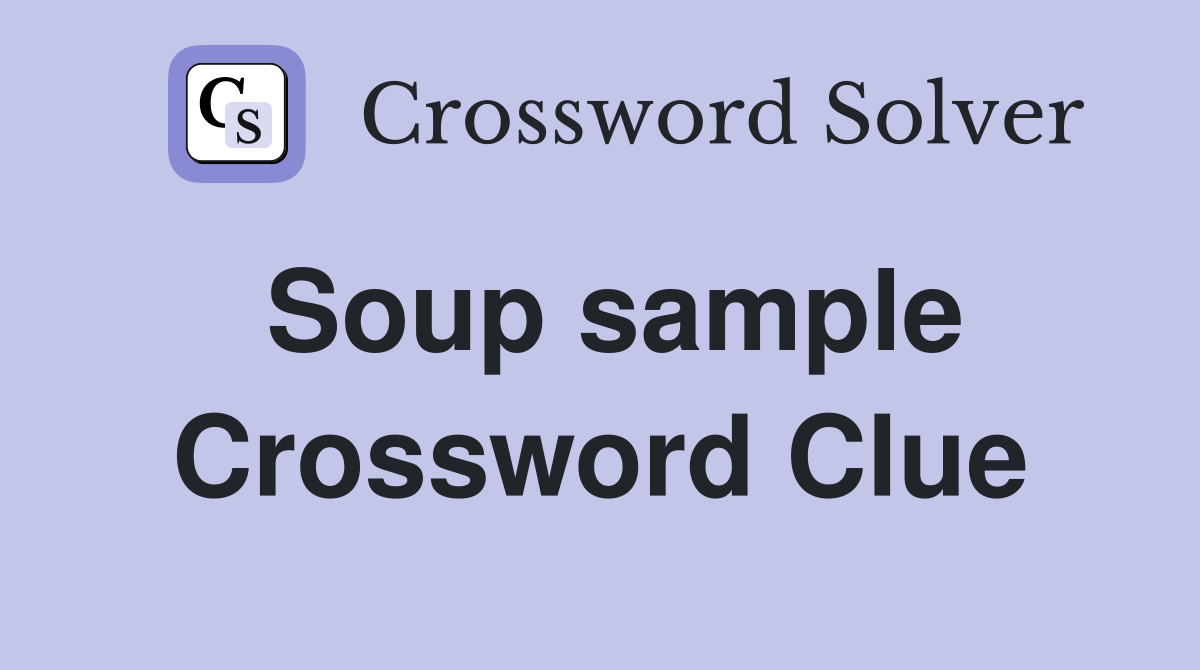 Soup sample Crossword Clue