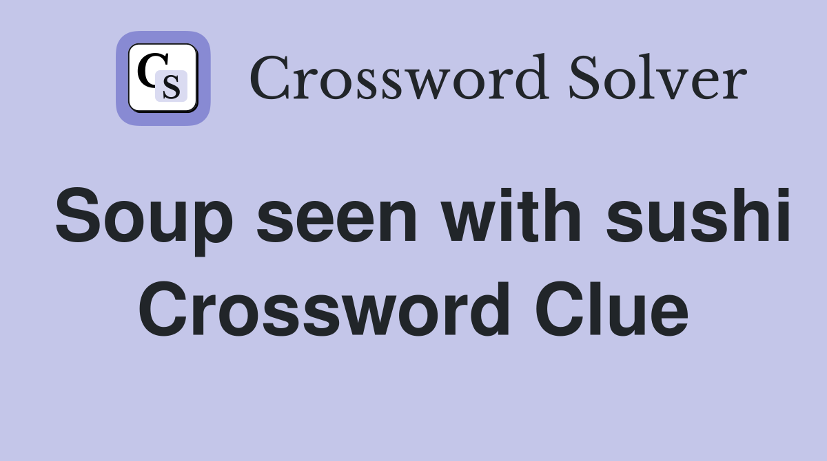 Soup seen with sushi Crossword Clue