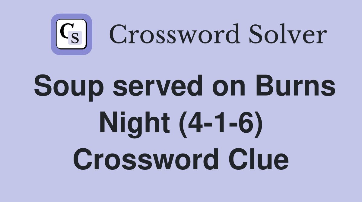 Soup served on Burns Night (4-1-6) Crossword Clue