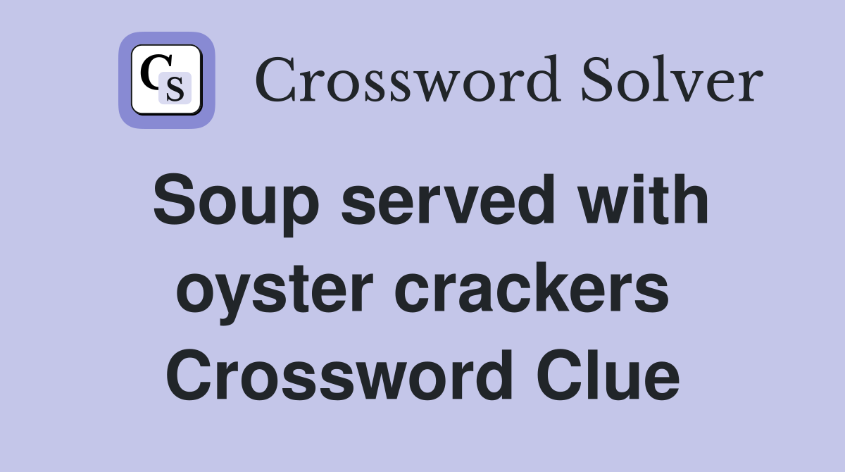 Soup served with oyster crackers Crossword Clue