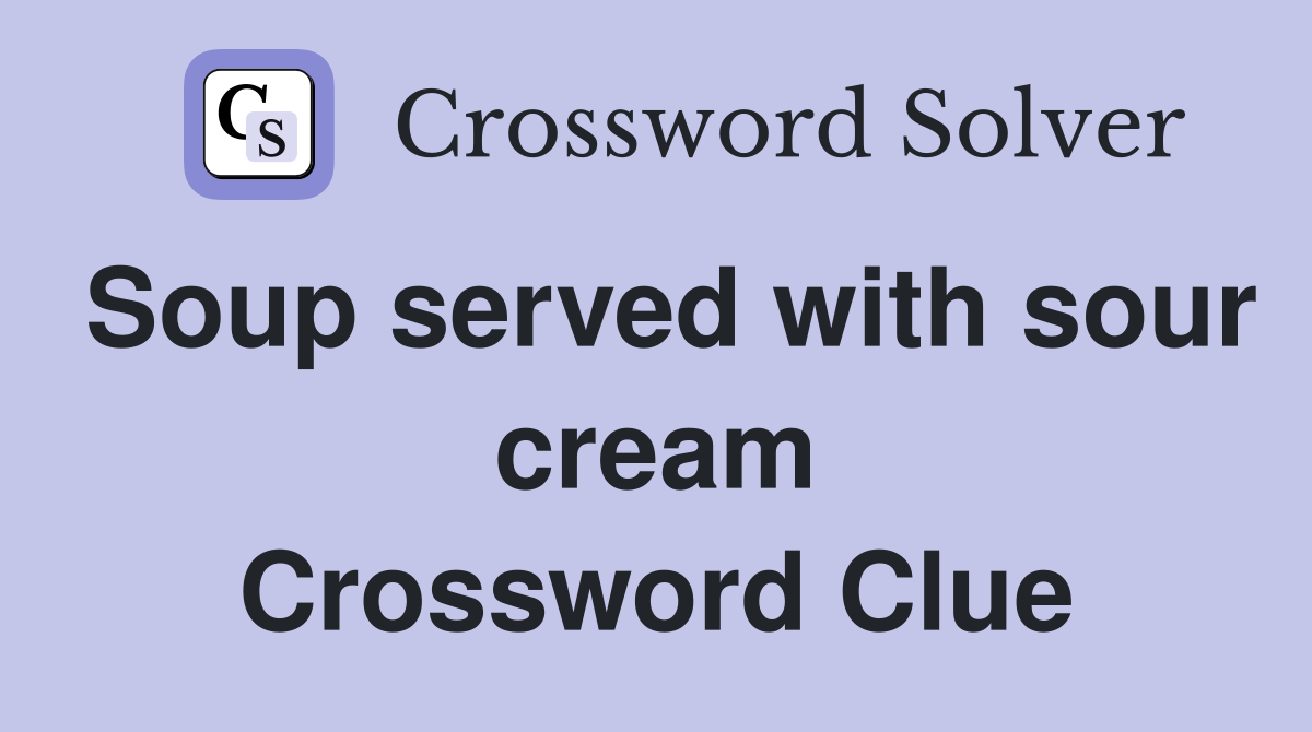 Soup served with sour cream Crossword Clue
