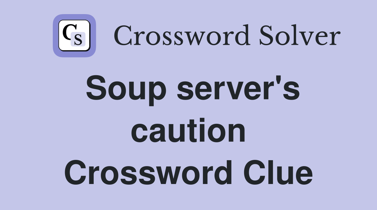 Soup server's caution Crossword Clue