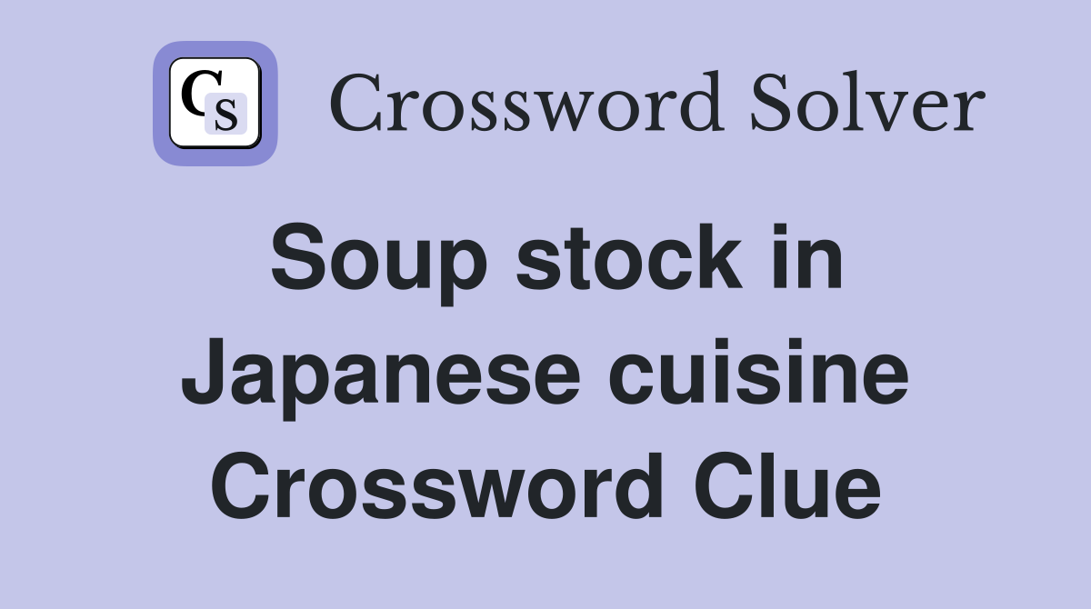 Soup stock in Japanese cuisine Crossword Clue