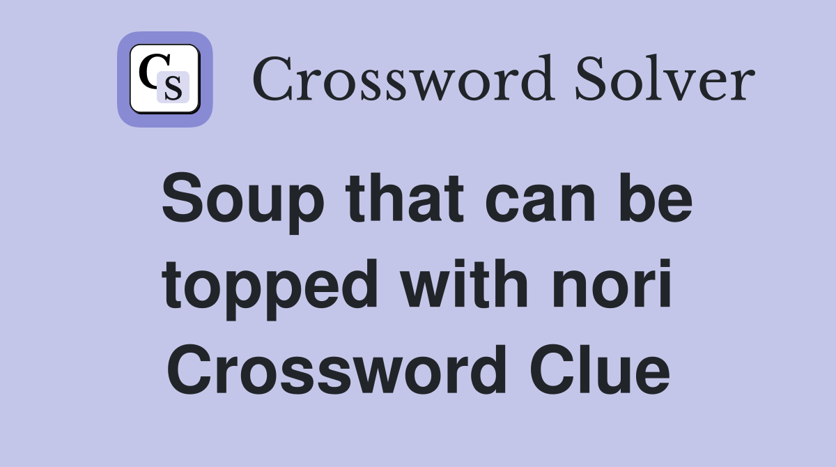 Soup that can be topped with nori Crossword Clue