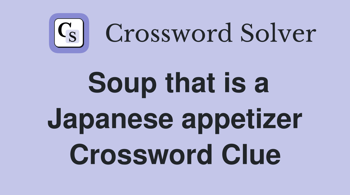 Soup that is a Japanese appetizer Crossword Clue