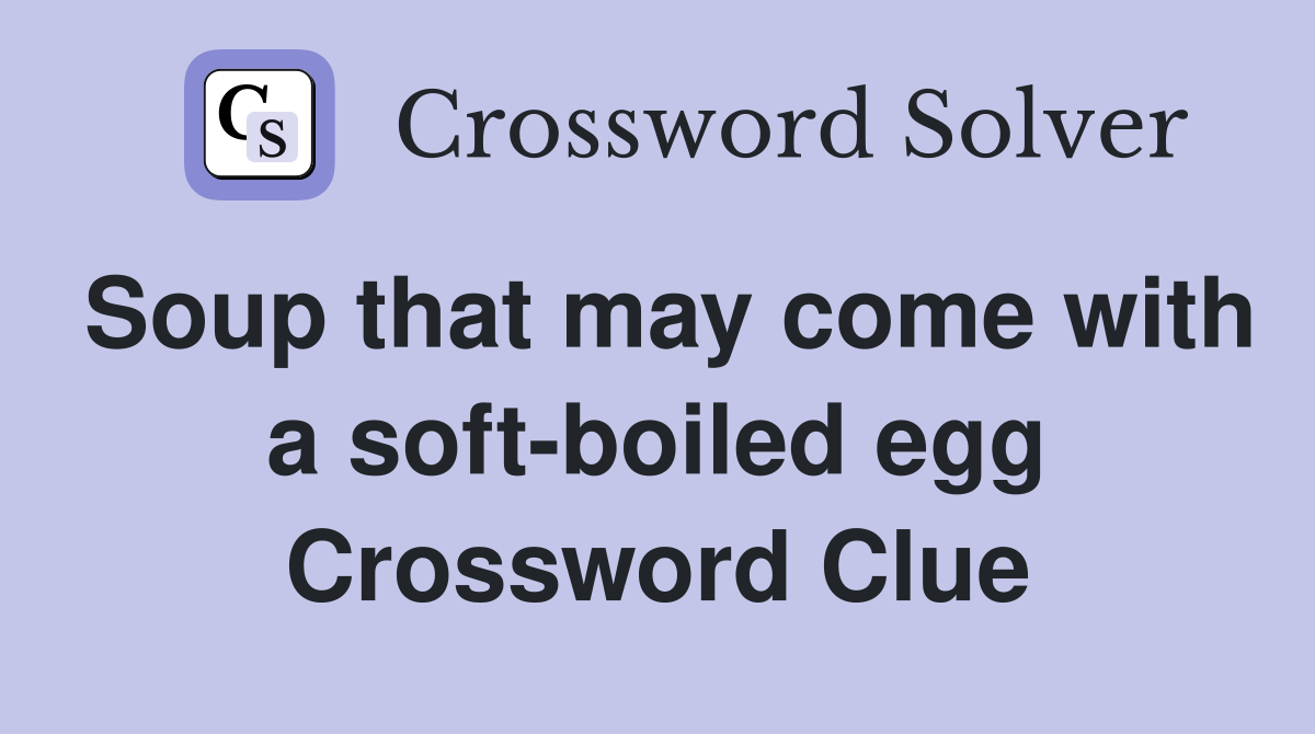 Soup that may come with a soft-boiled egg Crossword Clue