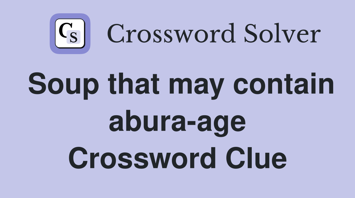 Soup that may contain abura-age Crossword Clue