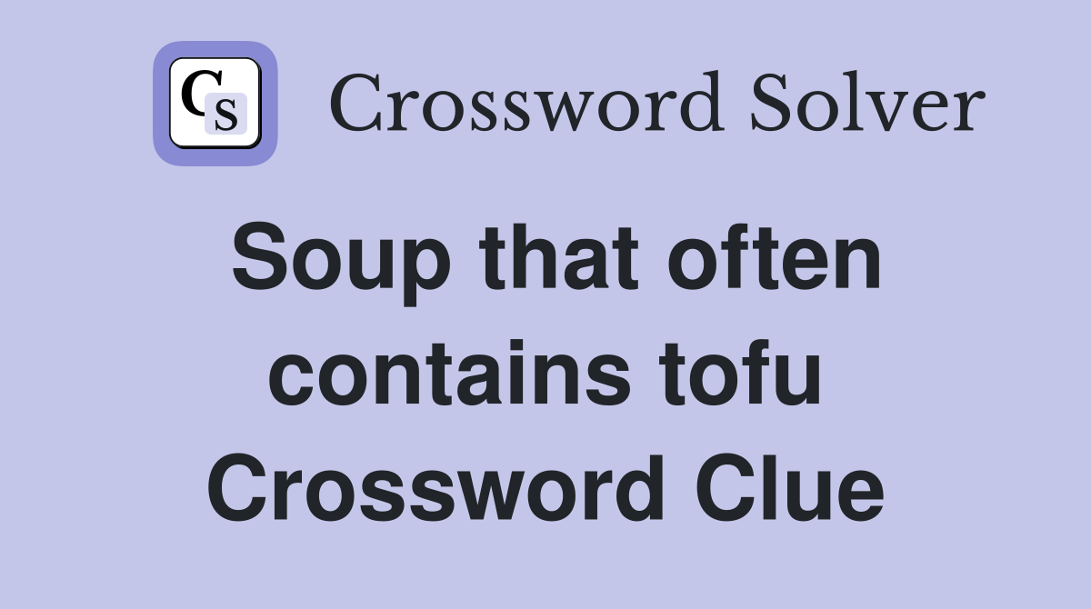 Soup that often contains tofu Crossword Clue