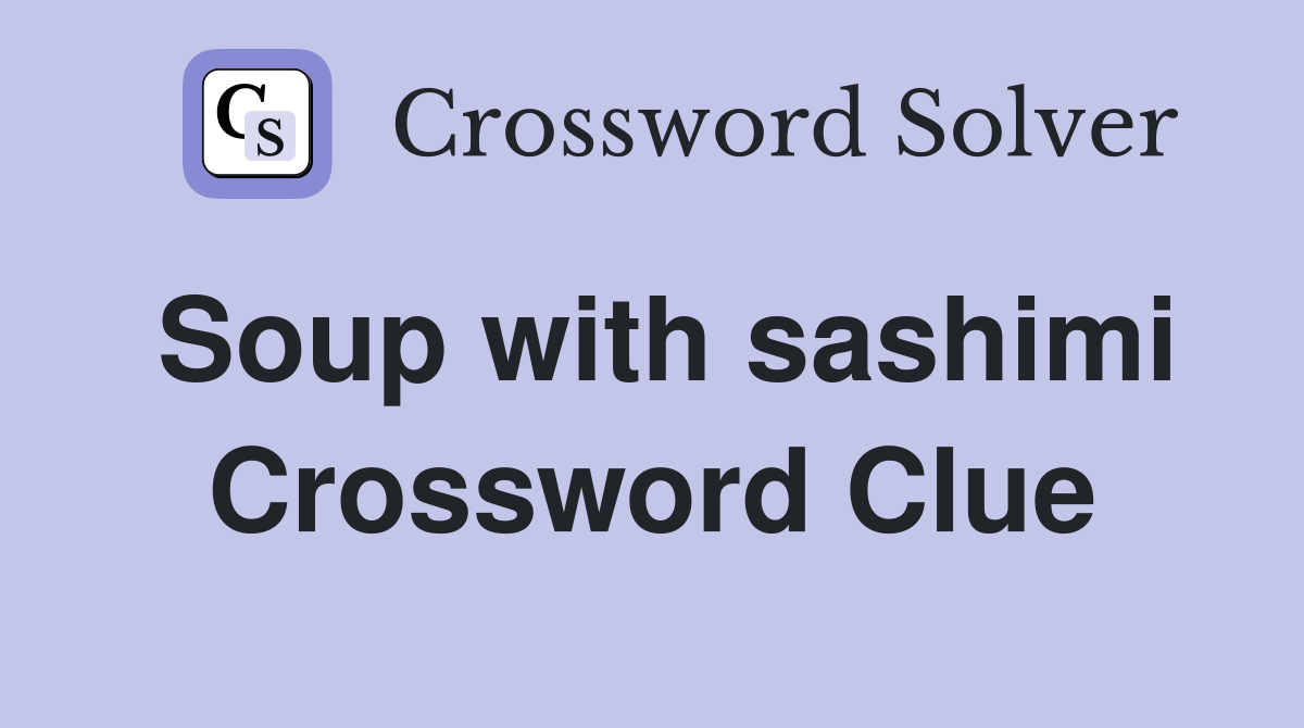 Soup with sashimi Crossword Clue
