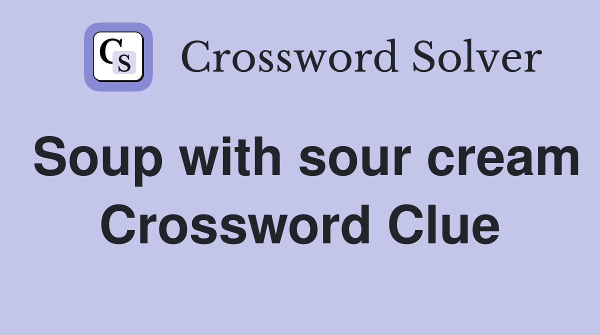 Soup with sour cream Crossword Clue