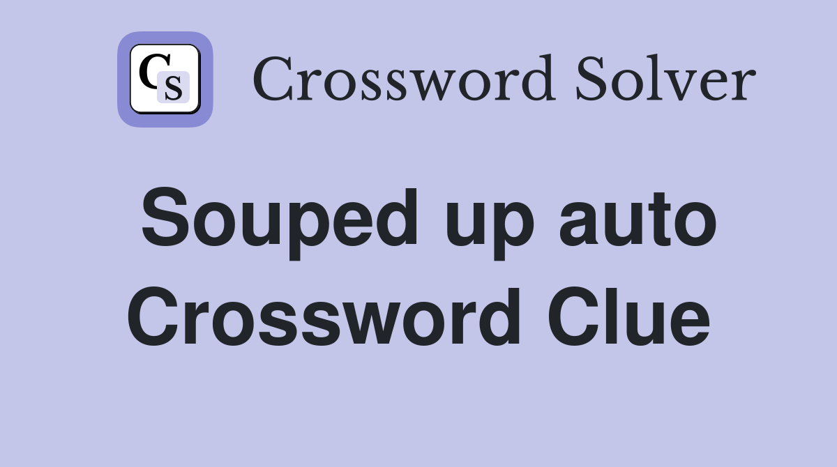 Souped up auto Crossword Clue