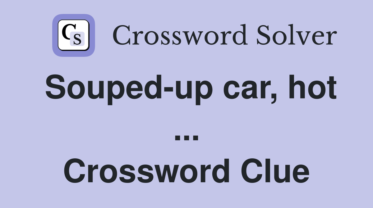 Souped-up car, hot ... Crossword Clue