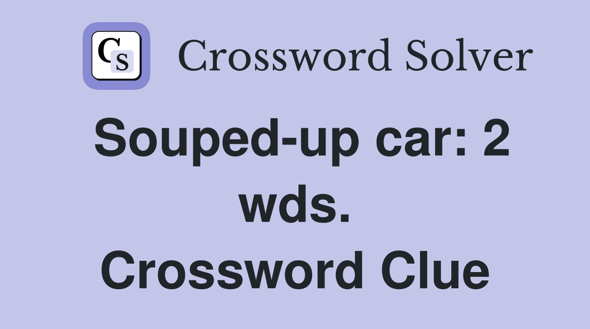 Souped-up car: 2 wds. Crossword Clue