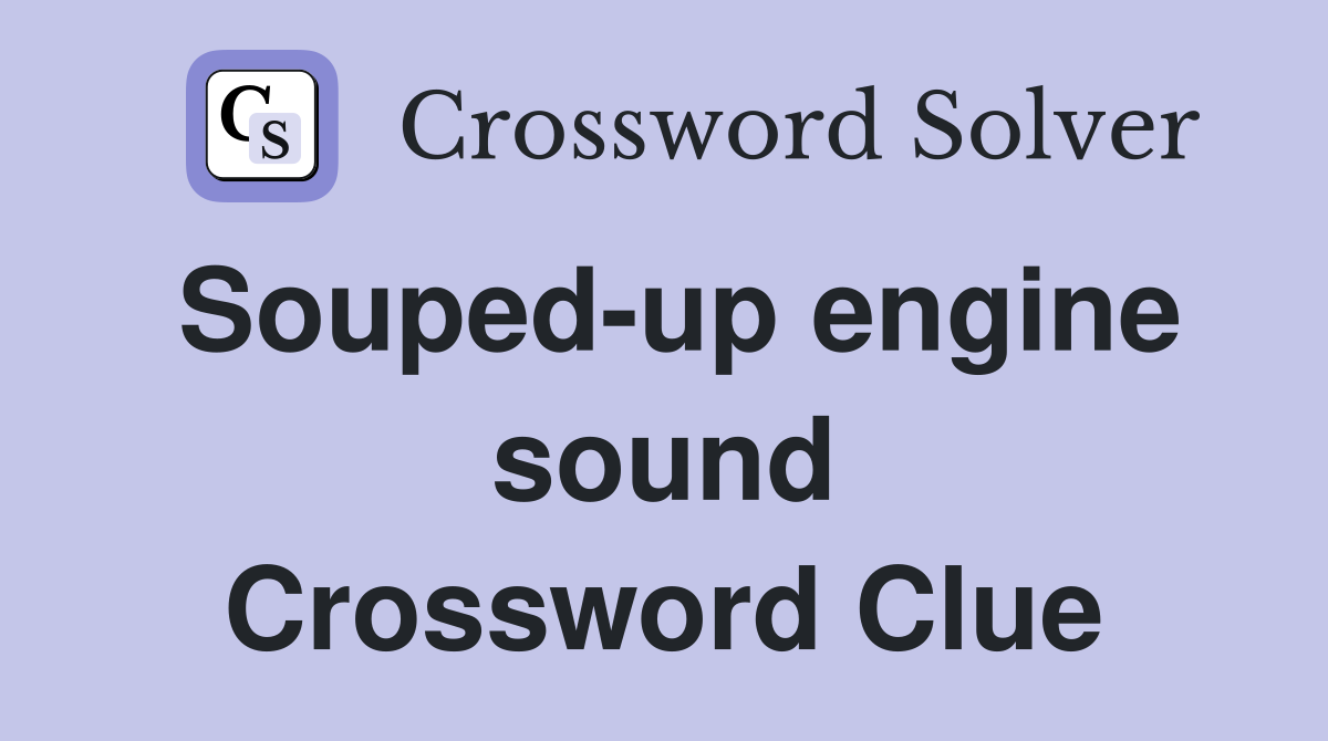 Souped-up engine sound Crossword Clue