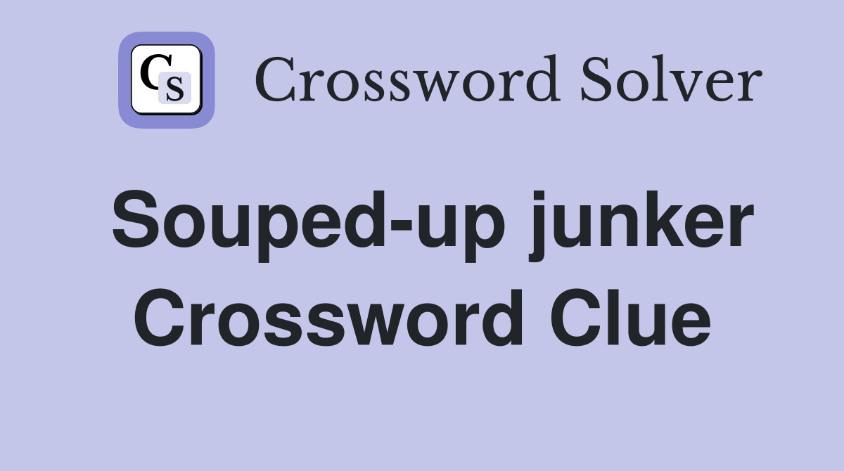 Souped-up junker Crossword Clue