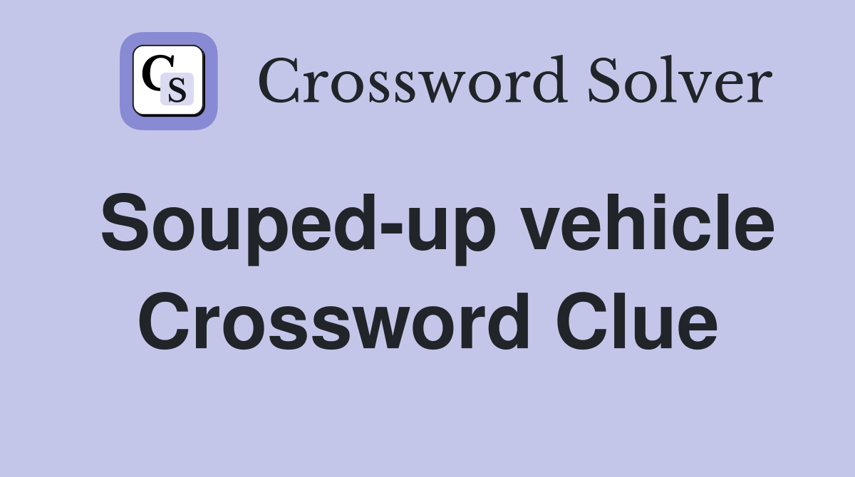 Souped-up vehicle Crossword Clue