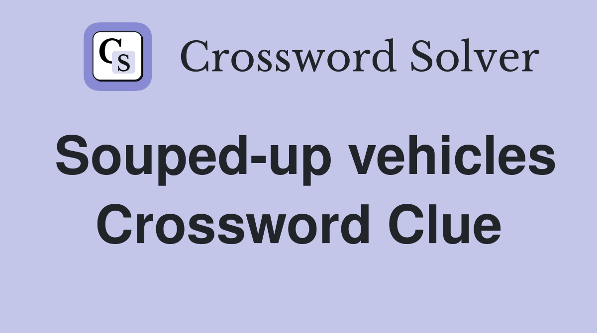 Souped-up vehicles Crossword Clue