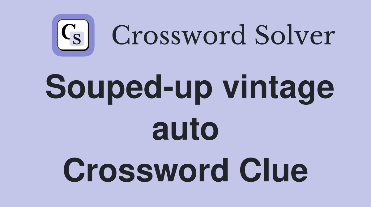 Souped-up vintage auto Crossword Clue