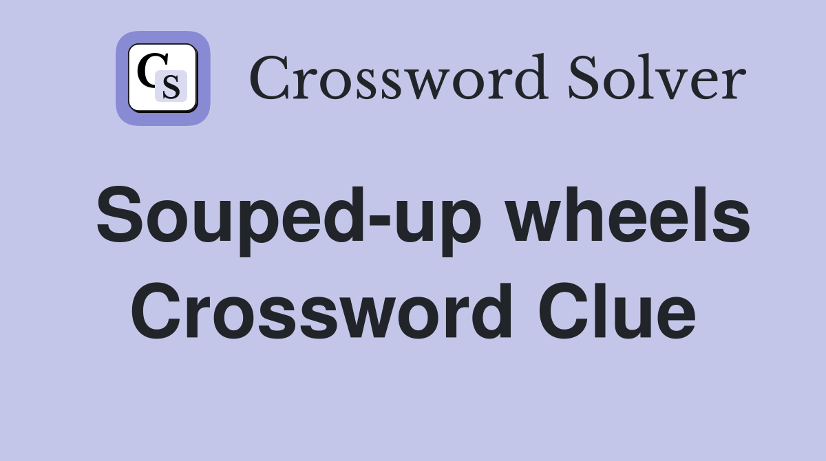 Souped-up wheels Crossword Clue