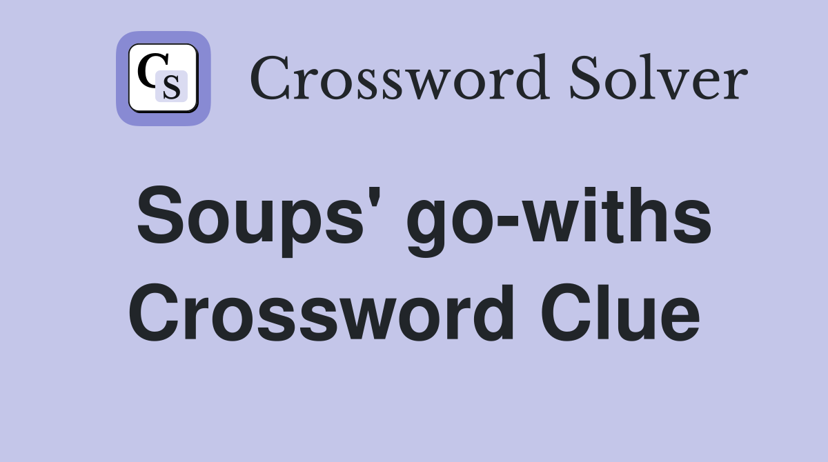 Soups' go-withs Crossword Clue