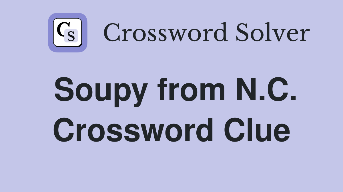 Soupy from N.C. Crossword Clue